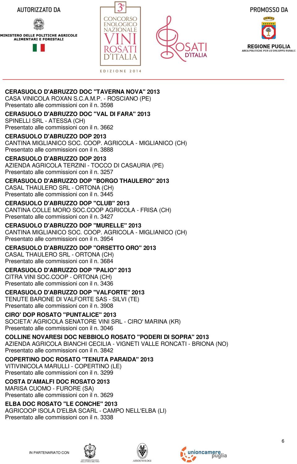 AGRICOLA - MIGLIANICO (CH) Presentato alle commissioni con il n. 3888 CERASUOLO D'ABRUZZO DOP 2013 AZIENDA AGRICOLA TERZINI - TOCCO DI CASAURIA (PE) Presentato alle commissioni con il n.