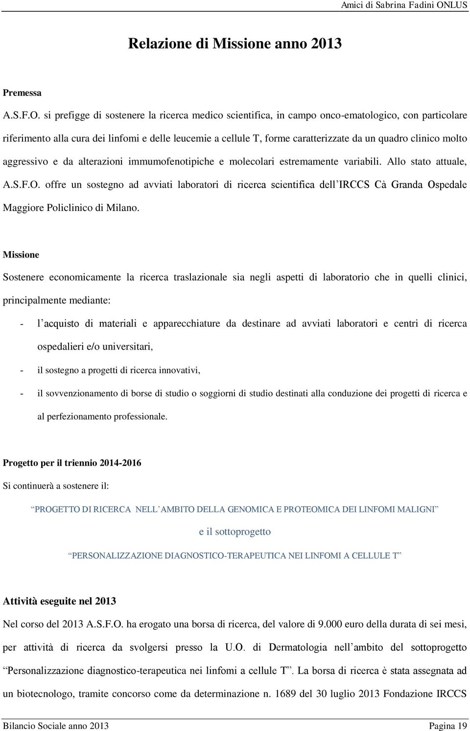 clinico molto aggressivo e da alterazioni immumofenotipiche e molecolari estremamente variabili. Allo stato attuale, A.S.F.O.