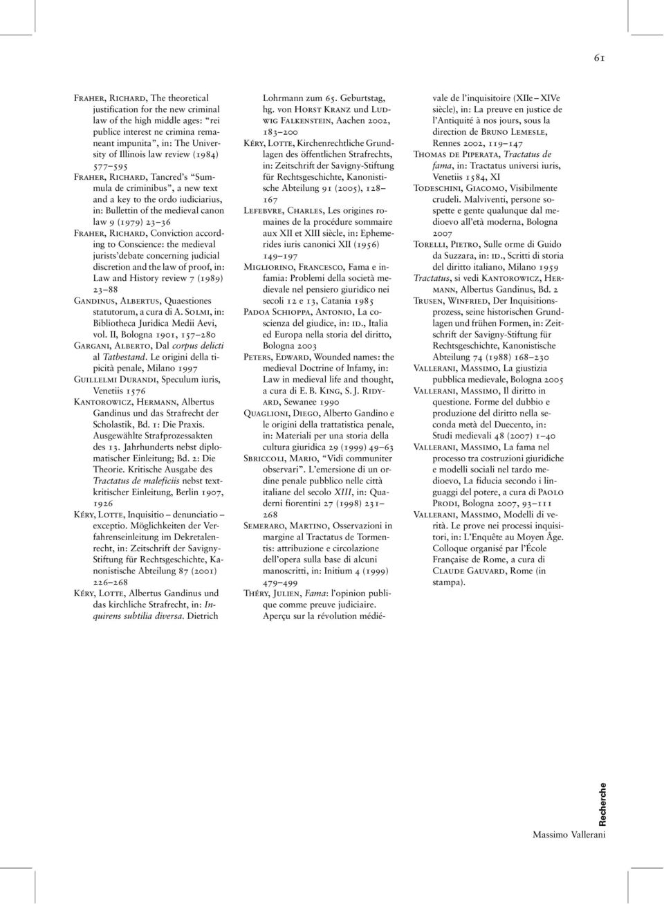 according to Conscience: the medieval jurists debate concerning judicial discretion and the law of proof, in: Law and History review 7 (1989) 23 88 Gandinus, Albertus, Quaestiones statutorum, a cura