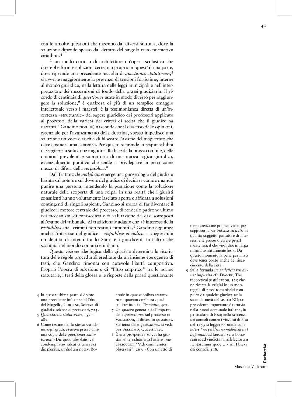 avverte maggiormente la presenza di tensioni fortissime, interne al mondo giuridico, nella lettura delle leggi municipali e nell interpretazione dei meccanismi di fondo della prassi giudiziaria.