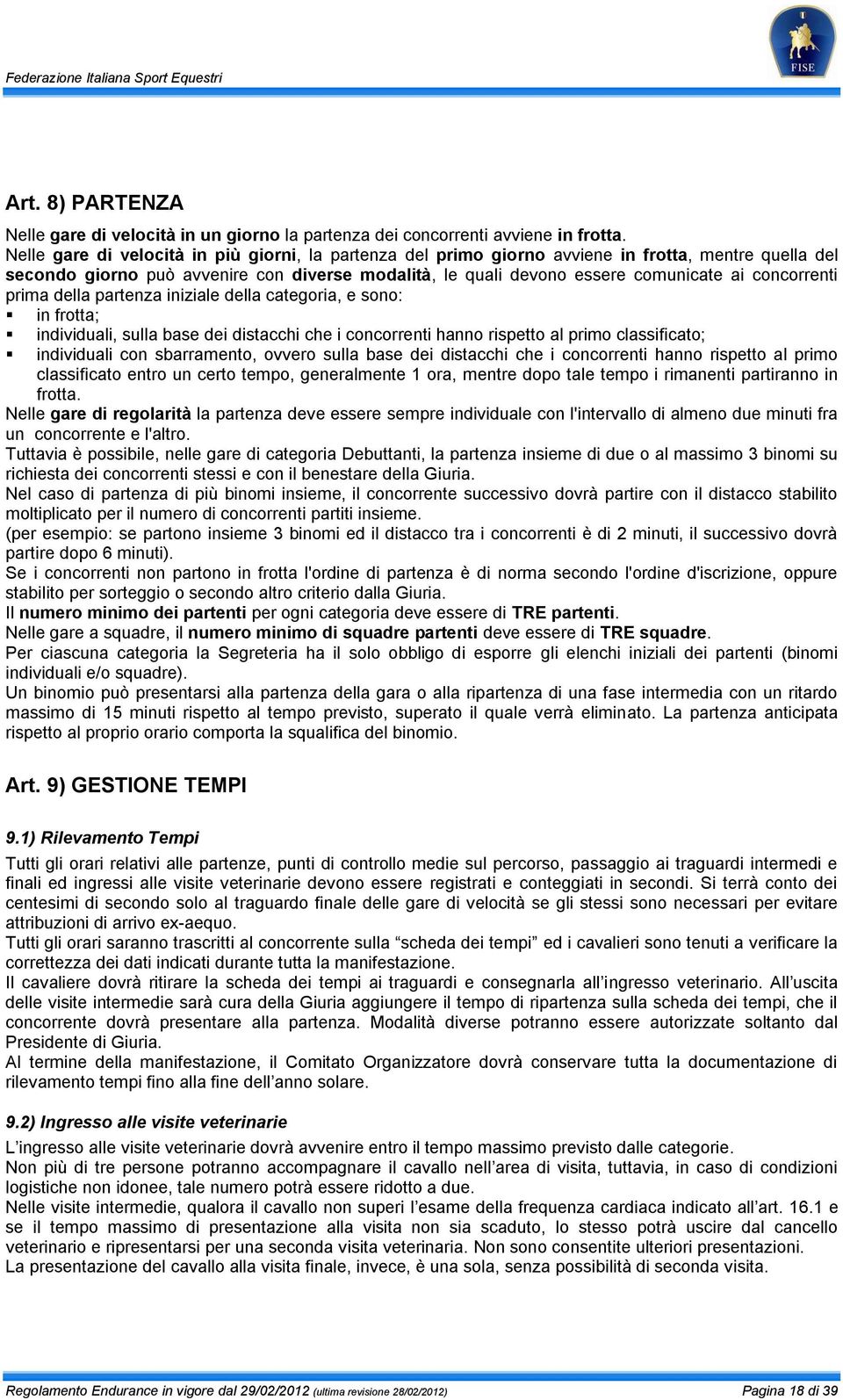 concorrenti prima della partenza iniziale della categoria, e sono: in frotta; individuali, sulla base dei distacchi che i concorrenti hanno rispetto al primo classificato; individuali con