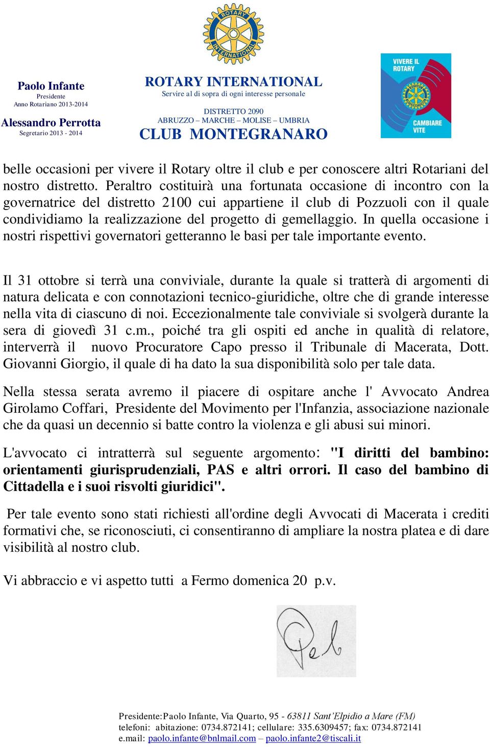 gemellaggio. In quella occasione i nostri rispettivi governatori getteranno le basi per tale importante evento.