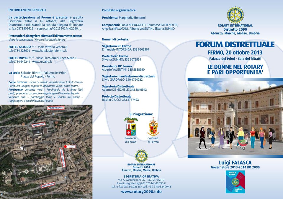 Prenotazioni alberghiere effettuabili direttamente presso: citare la convenzione "Forum Distrettuale Rotary" HOTEL ASTORIA *** - Viale Vittorio Veneto 8 tel: 0734 228601 - www.hotelastoriafermo.