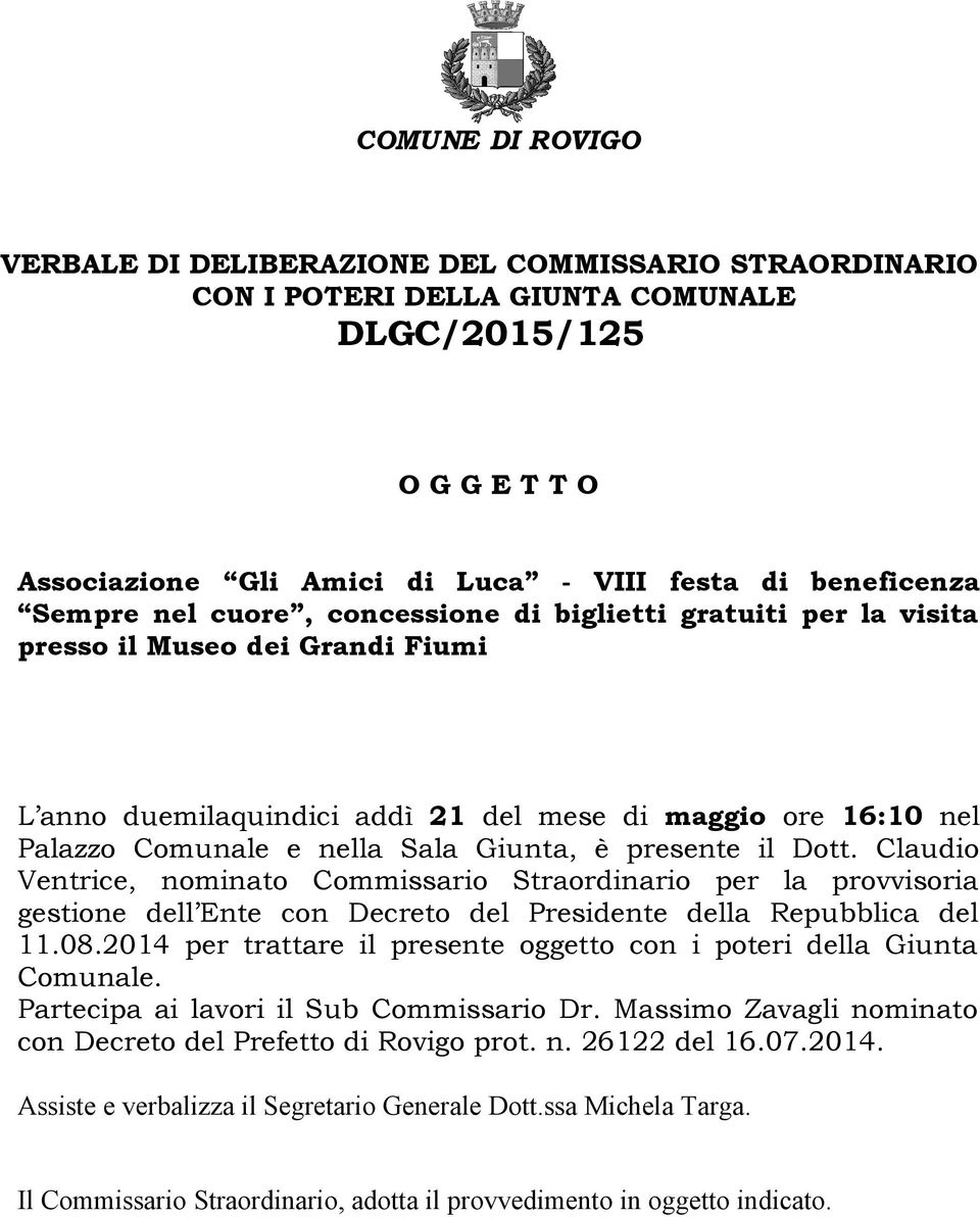 Giunta, è presente il Dott. Claudio Ventrice, nominato Commissario Straordinario per la provvisoria gestione dell Ente con Decreto del Presidente della Repubblica del 11.08.