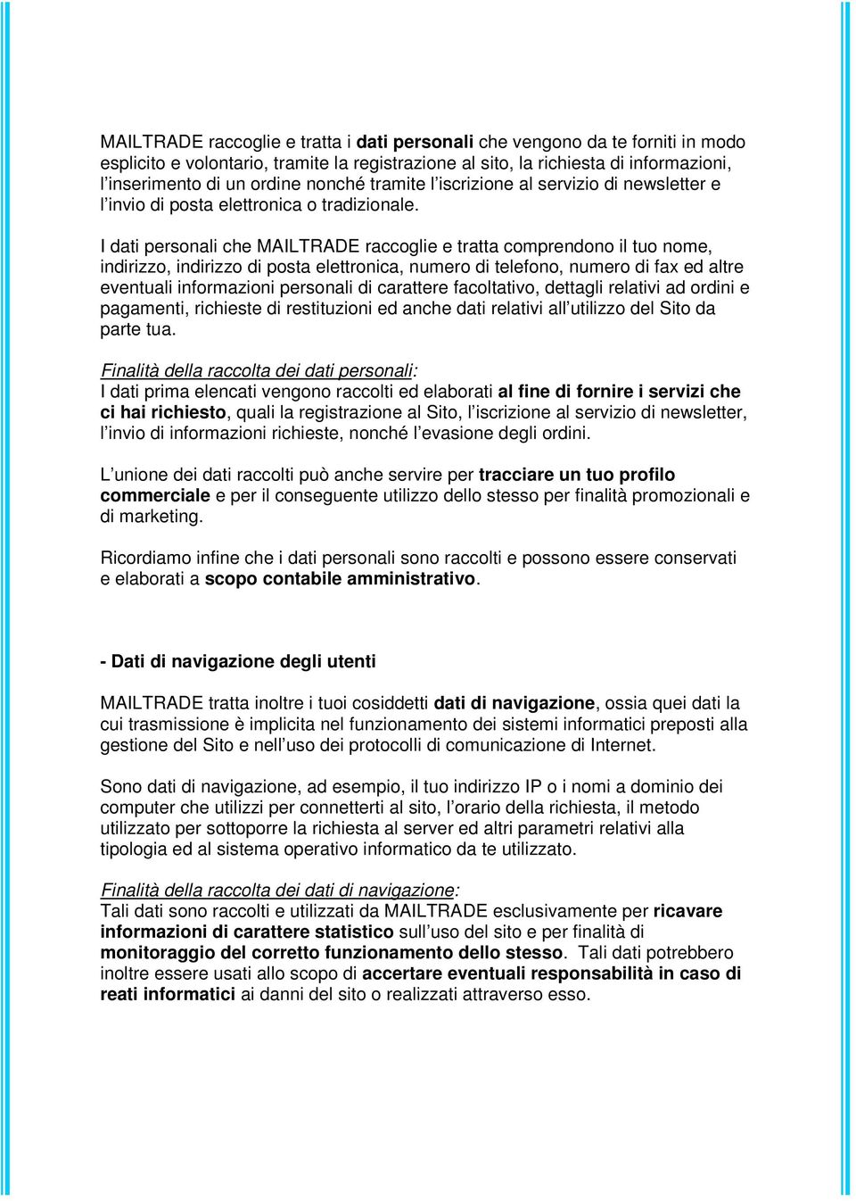 I dati personali che MAILTRADE raccoglie e tratta comprendono il tuo nome, indirizzo, indirizzo di posta elettronica, numero di telefono, numero di fax ed altre eventuali informazioni personali di