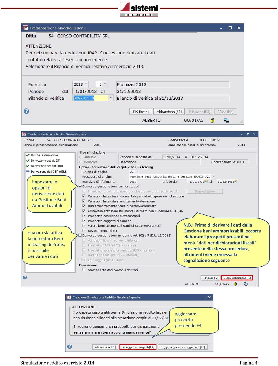 : Prima di derivare i dati dalla Gestione beni ammortizzabili, occorre elaborare i prospetti presenti nel menù "dati