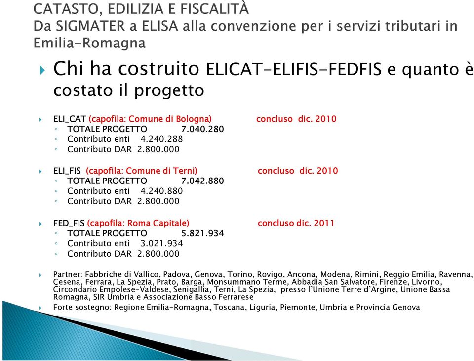 2011 TOTALE PROGETTO 5.821.934 Contributo enti 3.021.934 Contributo DAR 2.800.