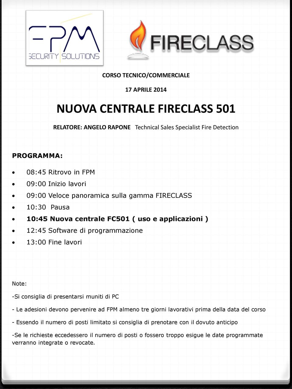 FIRECLASS 10:30 Pausa 10:45 Nuova centrale FC501 ( uso e applicazioni ) 12:45 Software di programmazione 13:00 Fine