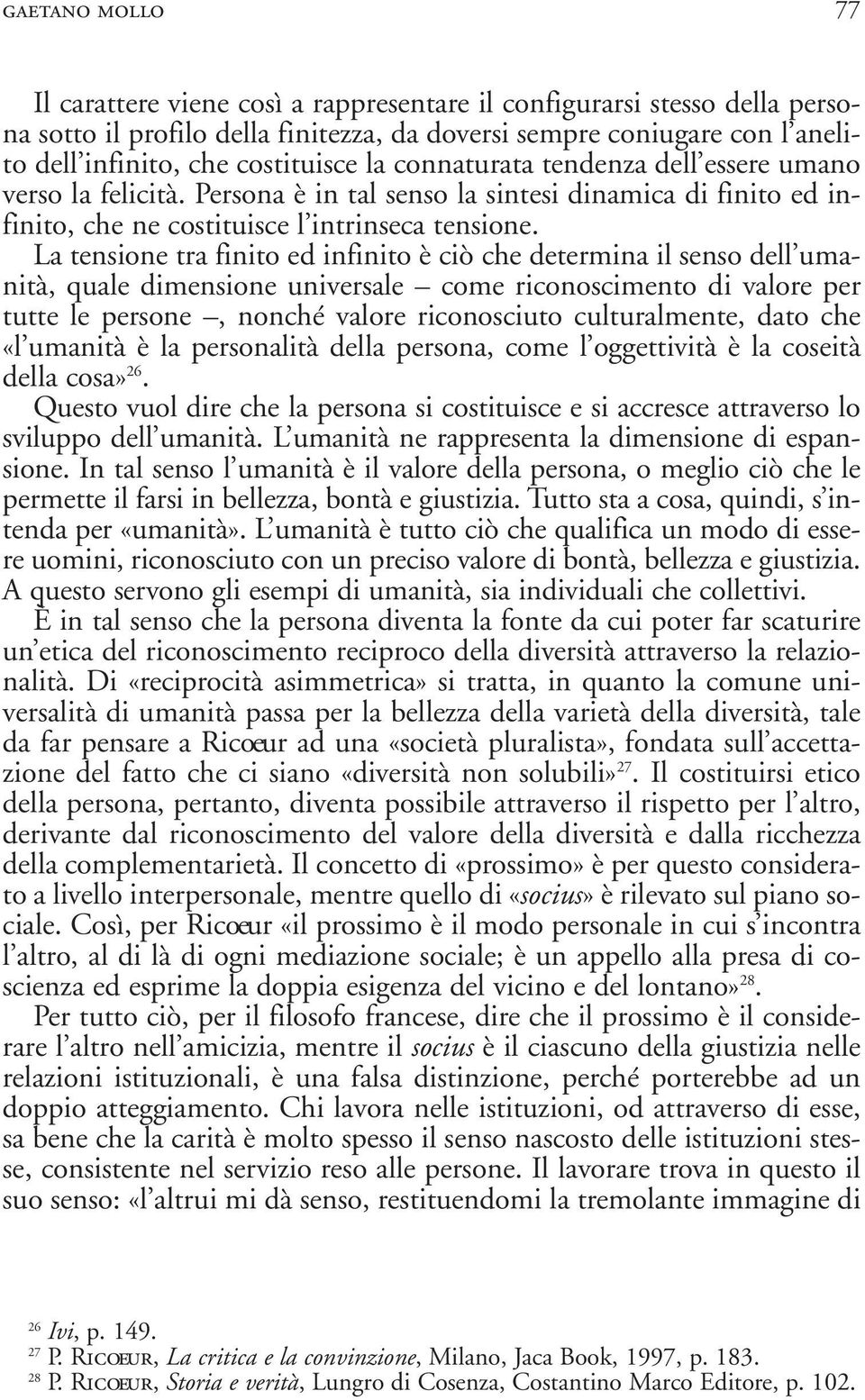 La tensione tra finito ed infinito è ciò che determina il senso dell umanità, quale dimensione universale come riconoscimento di valore per tutte le persone, nonché valore riconosciuto culturalmente,