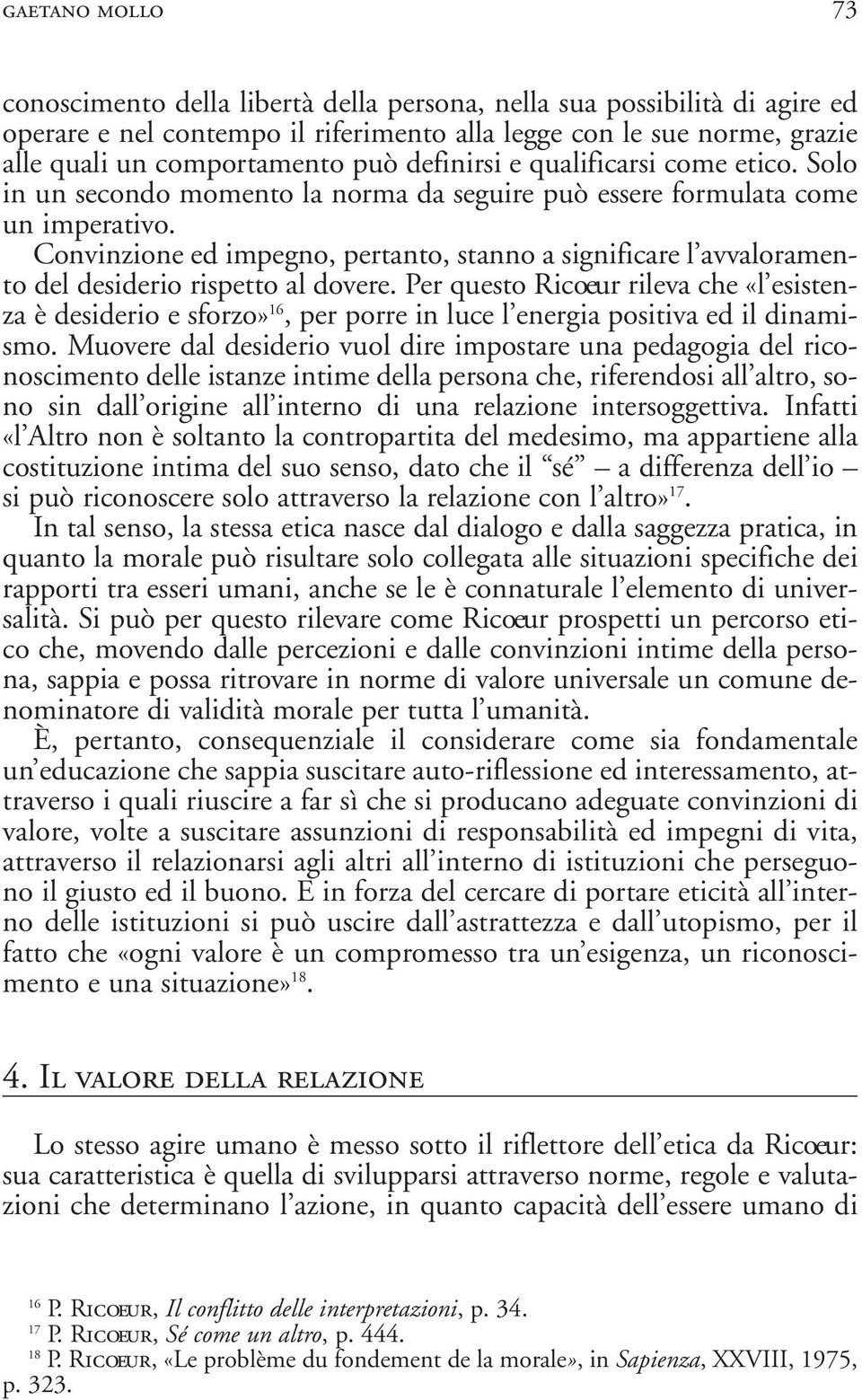 Convinzione ed impegno, pertanto, stanno a significare l avvaloramento del desiderio rispetto al dovere.