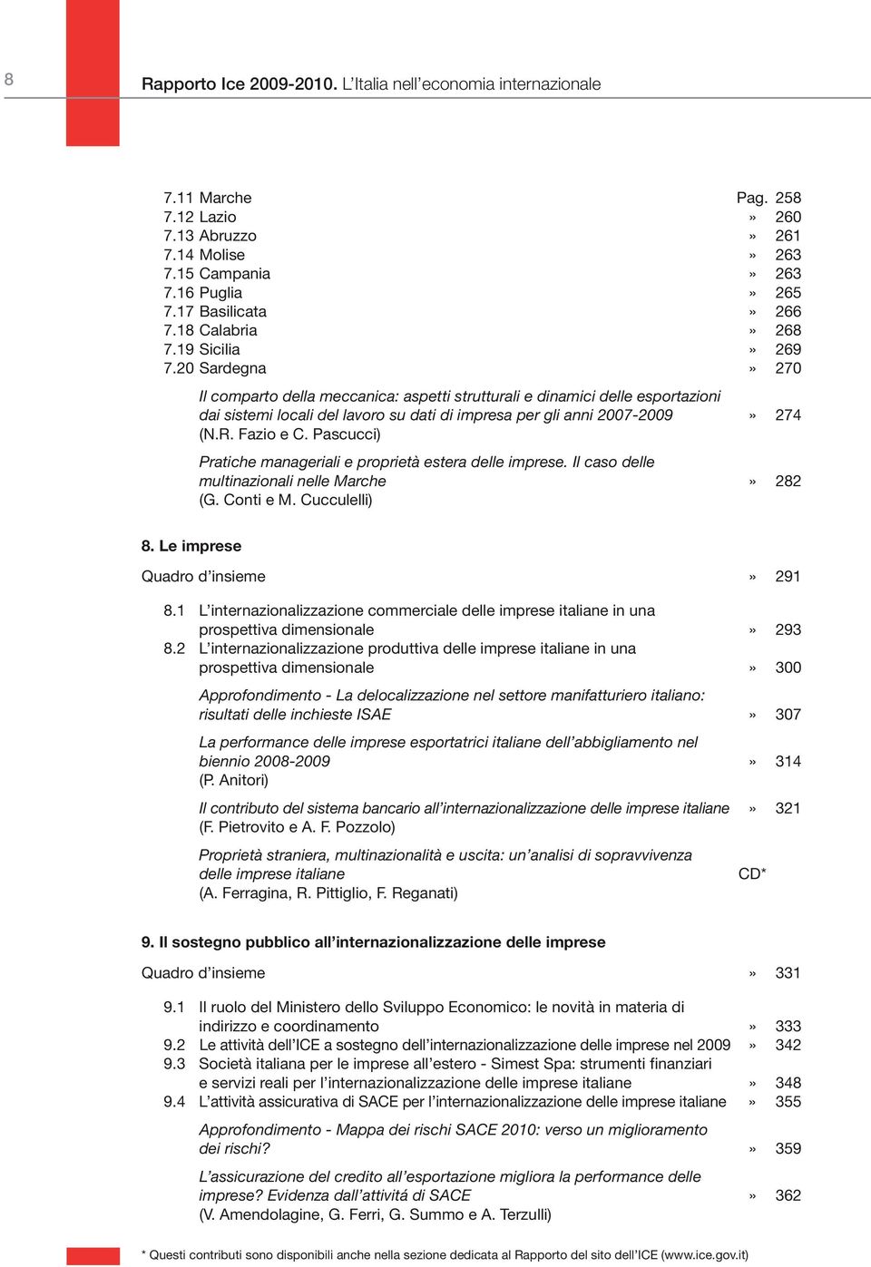 20 Sardegna» 270 Il comparto della meccanica: aspetti strutturali e dinamici delle esportazioni dai sistemi locali del lavoro su dati di impresa per gli anni 2007-2009» 274 (N.R. Fazio e C.