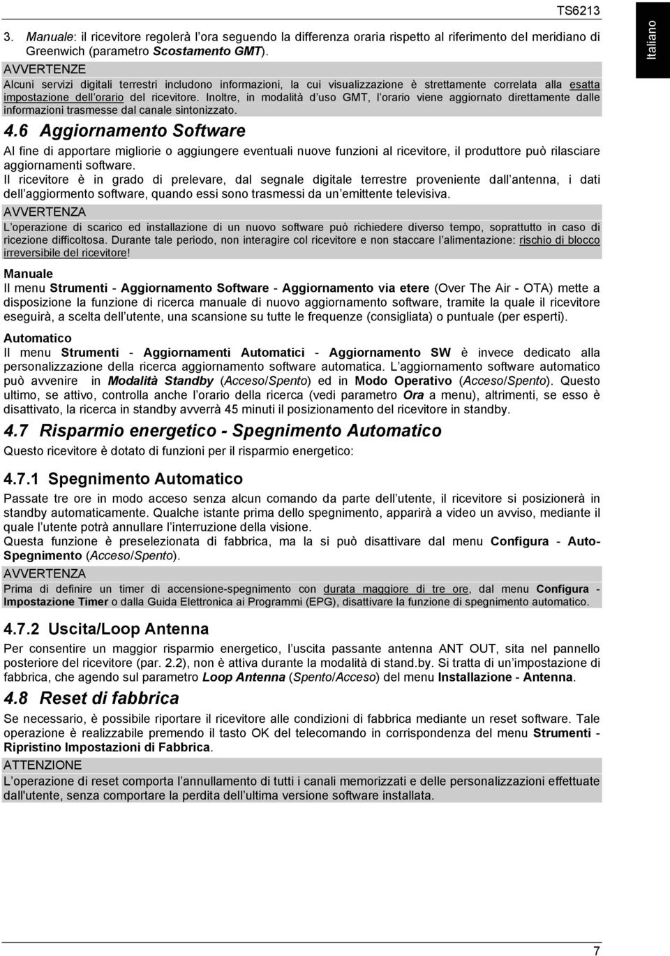 Inoltre, in modalità d uso GMT, l orario viene aggiornato direttamente dalle informazioni trasmesse dal canale sintonizzato. 4.