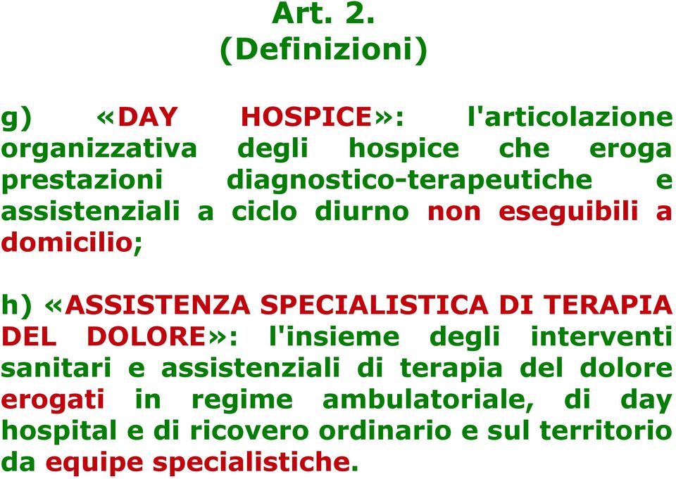 diagnostico-terapeutiche e assistenziali a ciclo diurno non eseguibili a domicilio; h) «ASSISTENZA