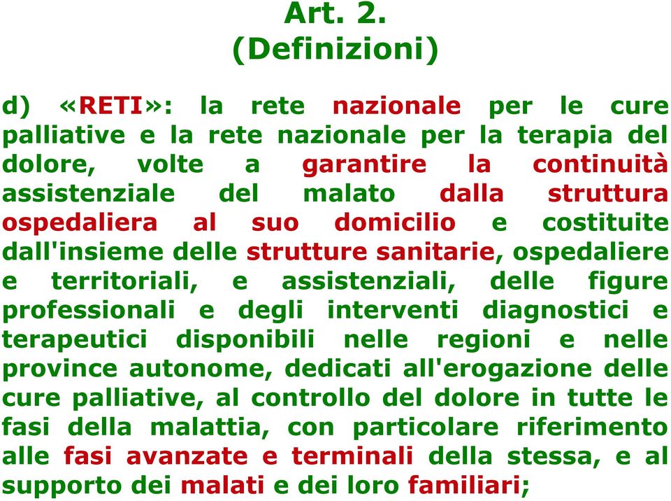 malato dalla struttura ospedaliera al suo domicilio e costituite dall'insieme delle strutture sanitarie, ospedaliere e territoriali, e assistenziali, delle figure