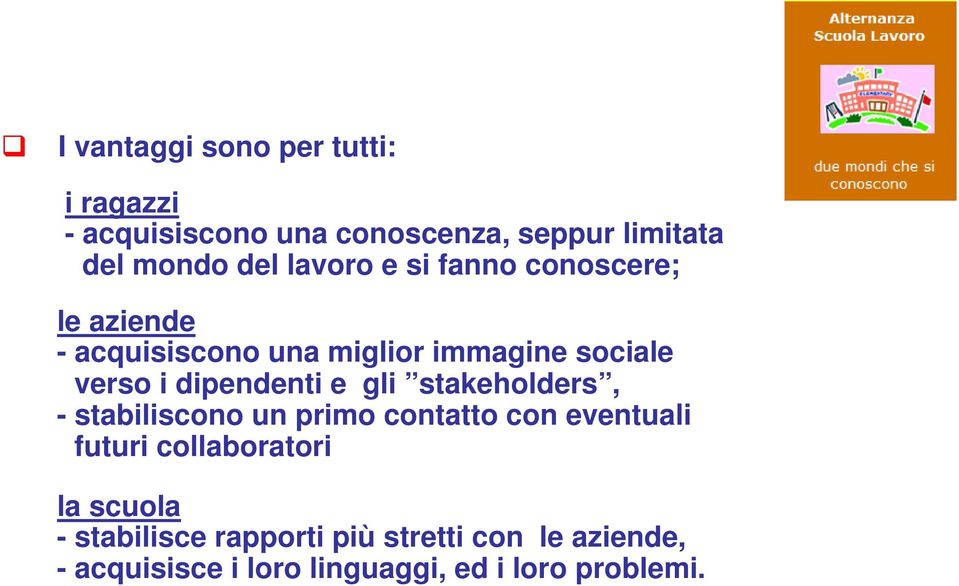 dipendenti e gli stakeholders, - stabiliscono un primo contatto con eventuali futuri collaboratori