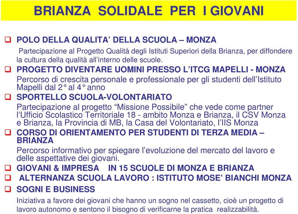 PROGETTO DIVENTARE UOMINI PRESSO L ITCG MAPELLI - MONZA Percorso di crescita personale e professionale per gli studenti dell Istituto Mapelli dal 2 al 4 anno SPORTELLO SCUOLA-VOLONTARIATO