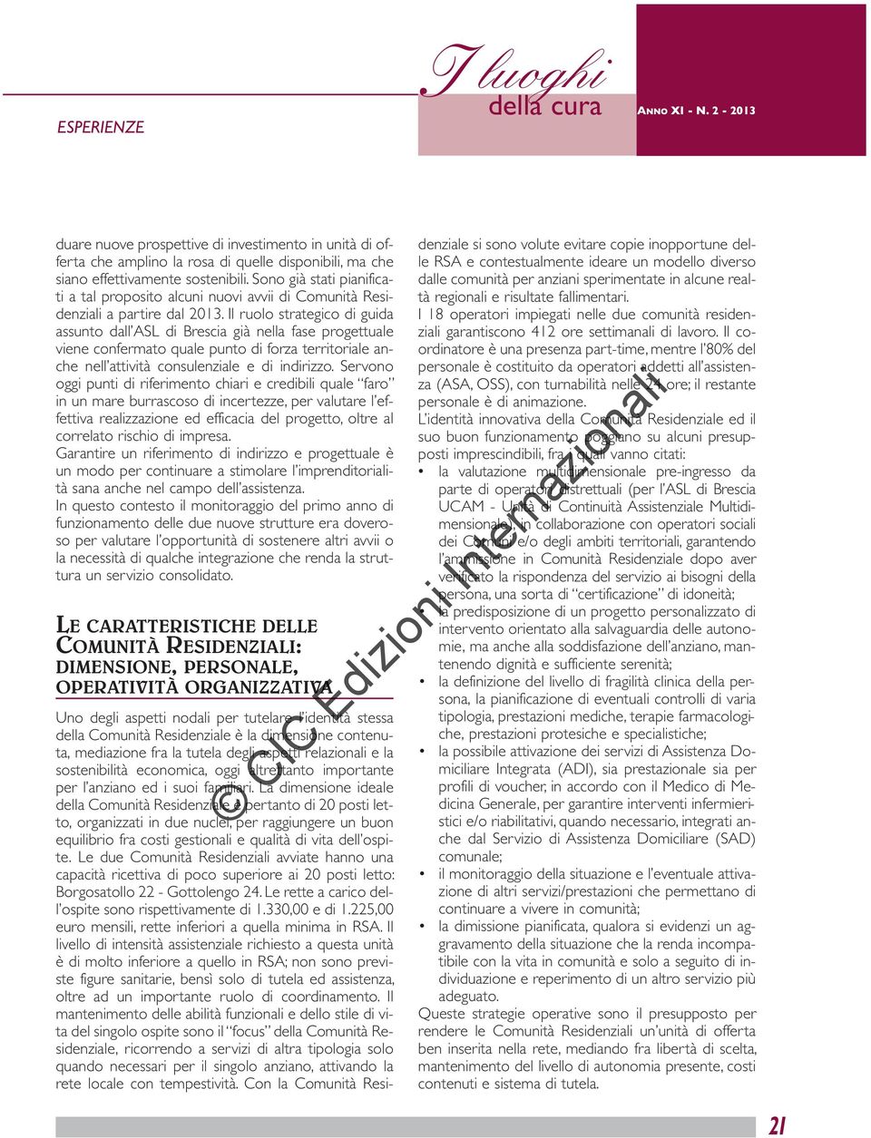 Il ruolo strategico di guida assunto dall ASL di Brescia già nella fase progettuale viene confermato quale punto di forza territoriale anche nell attività consulenziale e di indirizzo.