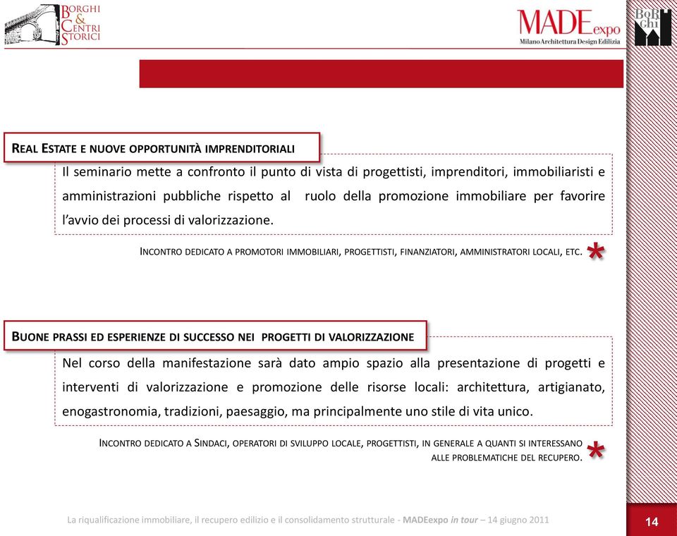 * BUONE PRASSI ED ESPERIENZE DI SUCCESSO NEI PROGETTI DI VALORIZZAZIONE Nel corso della manifestazione sarà dato ampio spazio alla presentazione di progetti e interventi di valorizzazione e