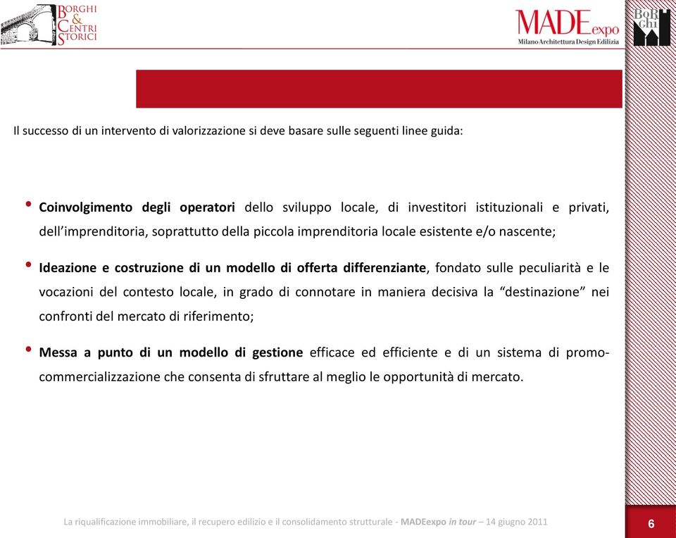 differenziante, fondato sulle peculiarità e le vocazioni del contesto locale, in grado di connotare in maniera decisiva la destinazione nei confronti del mercato di