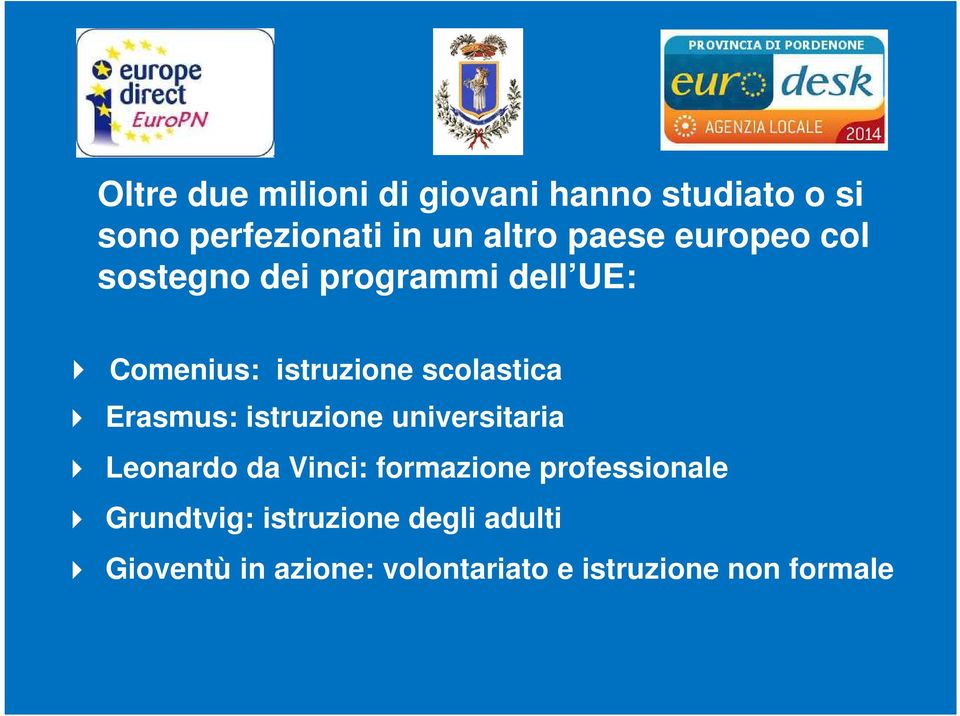 Erasmus: istruzione universitaria Leonardo da Vinci: formazione professionale