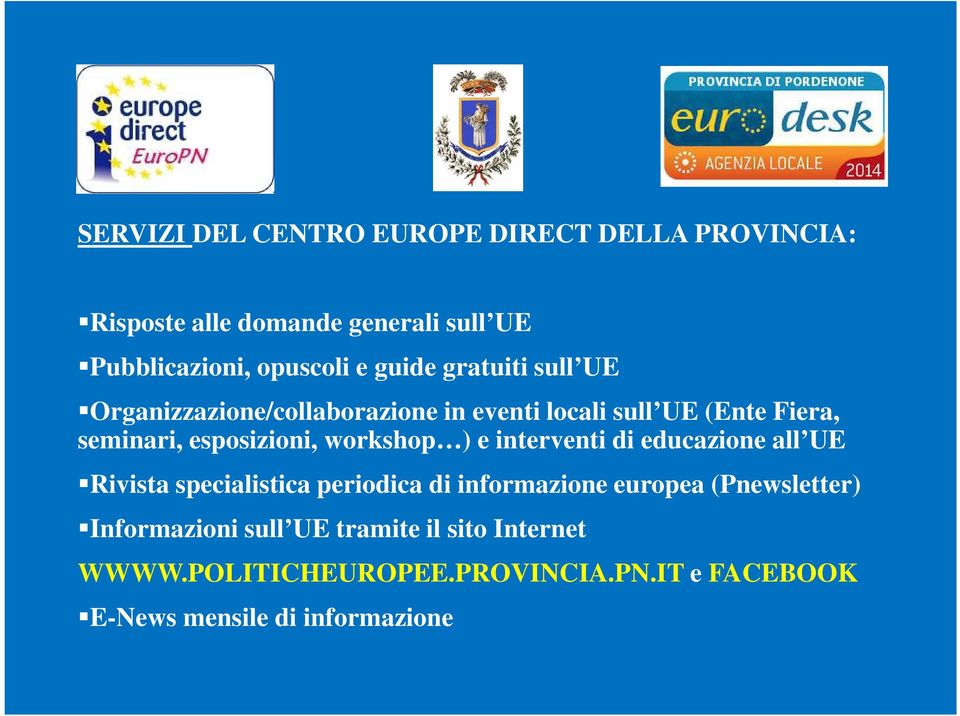 workshop ) e interventi di educazione all UE Rivista specialistica periodica di informazione europea (Pnewsletter)