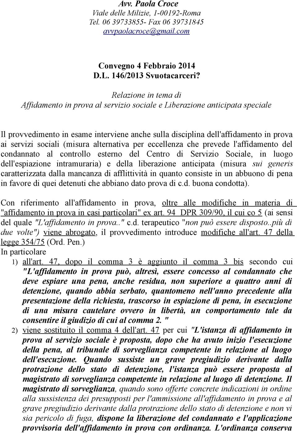 sociali (misura alternativa per eccellenza che prevede l'affidamento del condannato al controllo esterno del Centro di Servizio Sociale, in luogo dell'espiazione intramuraria) e della liberazione