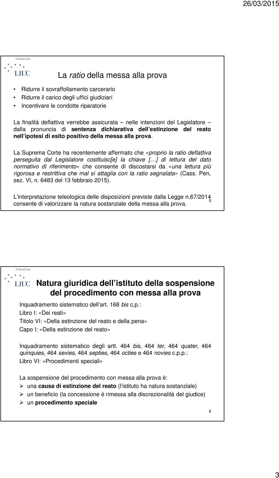 La Suprema Corte ha recentemente affermato che «proprio la ratio deflattiva perseguita dal Legislatore costituisc[e] la chiave [ ] di lettura del dato normativo di riferimento» che consente di