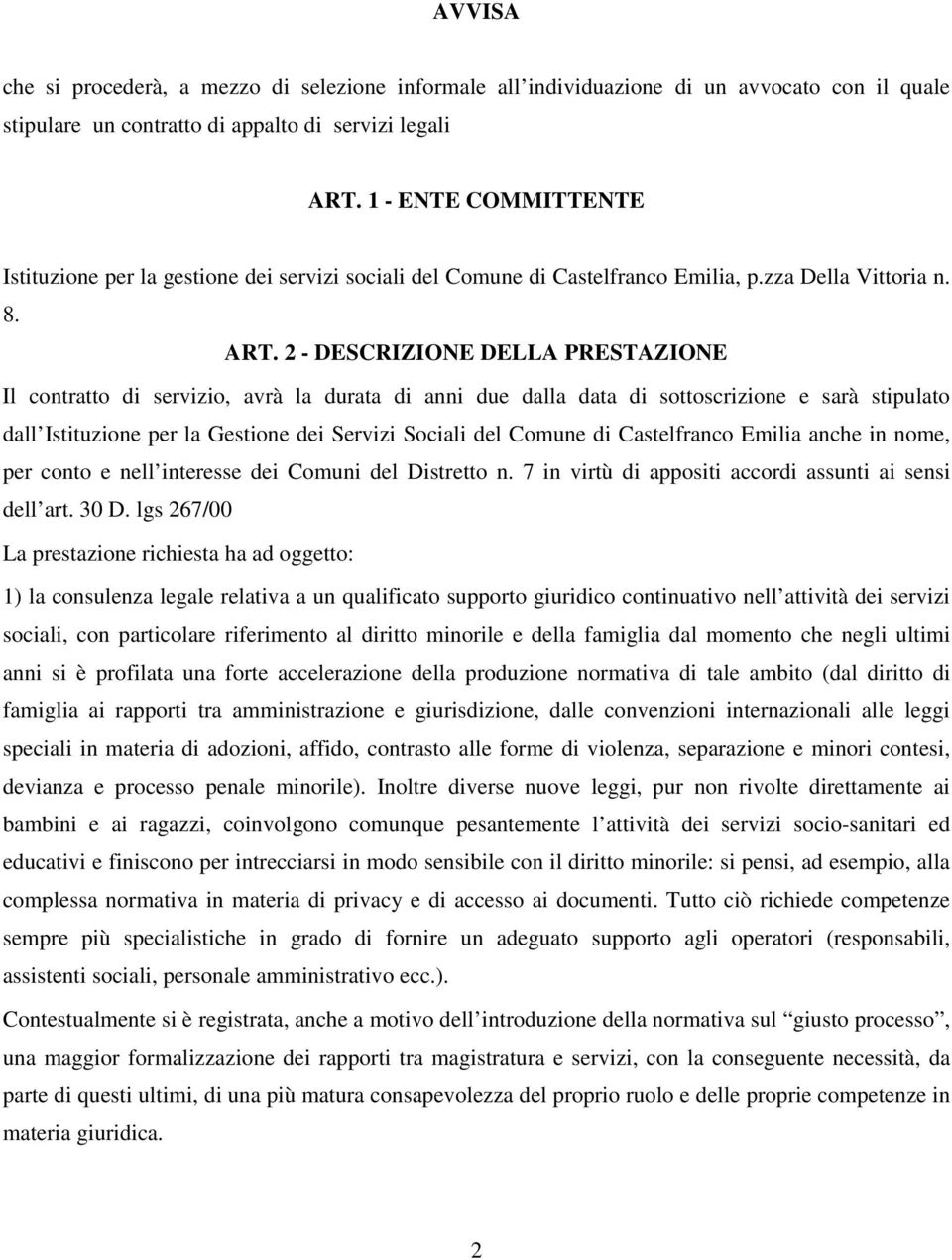 2 - DESCRIZIONE DELLA PRESTAZIONE Il contratto di servizio, avrà la durata di anni due dalla data di sottoscrizione e sarà stipulato dall Istituzione per la Gestione dei Servizi Sociali del Comune di