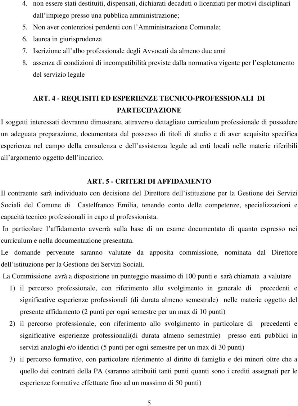 assenza di condizioni di incompatibilità previste dalla normativa vigente per l espletamento del servizio legale ART.