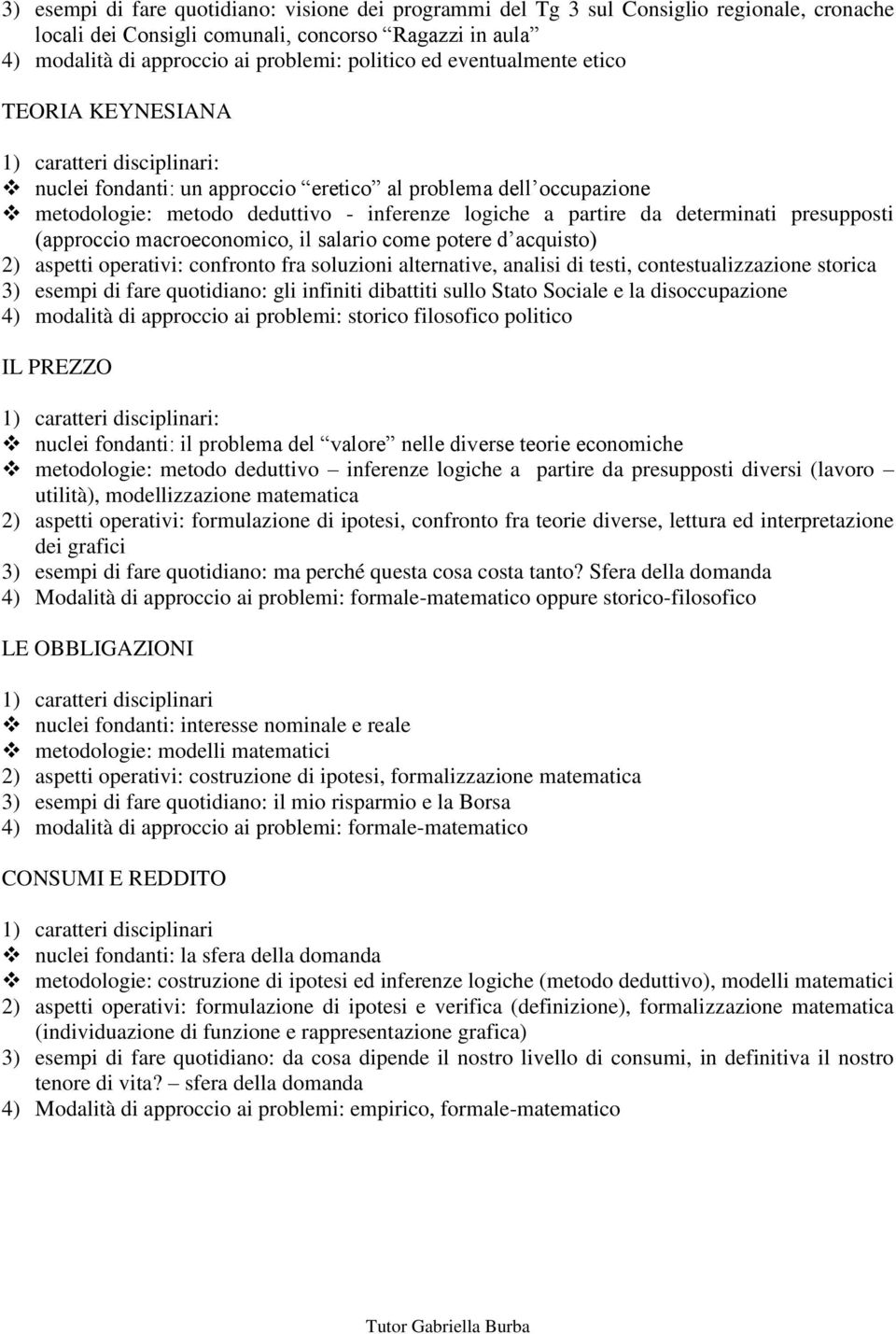 (approccio macroeconomico, il salario come potere d acquisto) 2) aspetti operativi: confronto fra soluzioni alternative, analisi di testi, contestualizzazione storica 3) esempi di fare quotidiano: