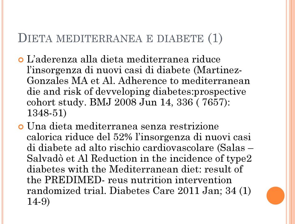 BMJ 2008 Jun 14, 336 ( 7657): 1348-51) Una dieta mediterranea senza restrizione calorica riduce del 52% l insorgenza di nuovi casi di diabete ad alto