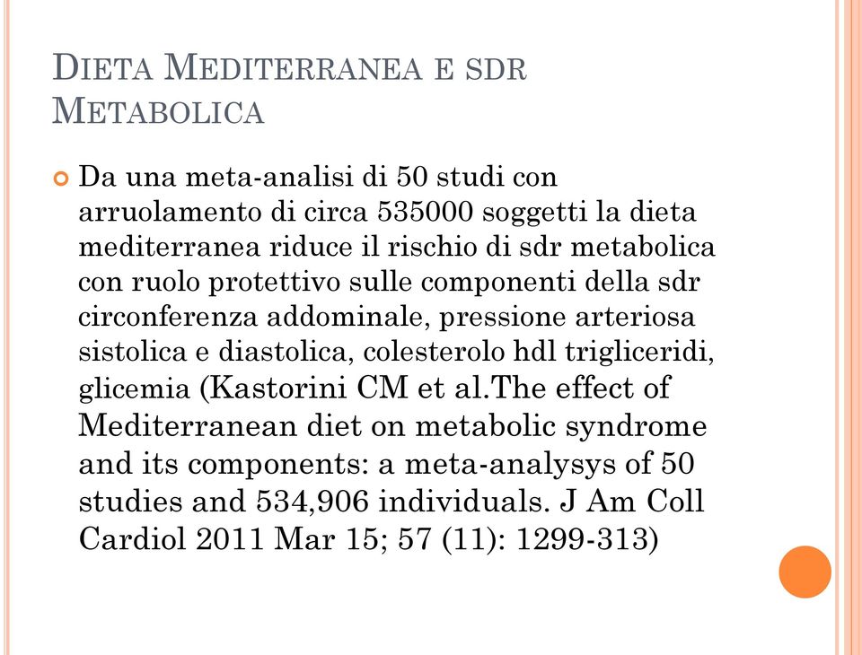 pressione arteriosa sistolica e diastolica, colesterolo hdl trigliceridi, glicemia (Kastorini CM et al.