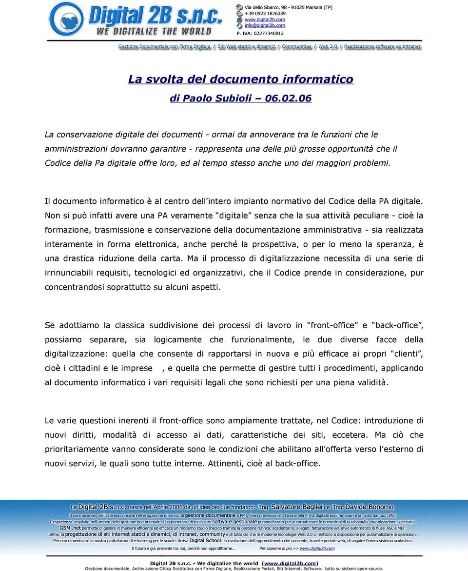 digitale offre loro, ed al tempo stesso anche uno dei maggiori problemi. Il documento informatico è al centro dell intero impianto normativo del Codice della PA digitale.