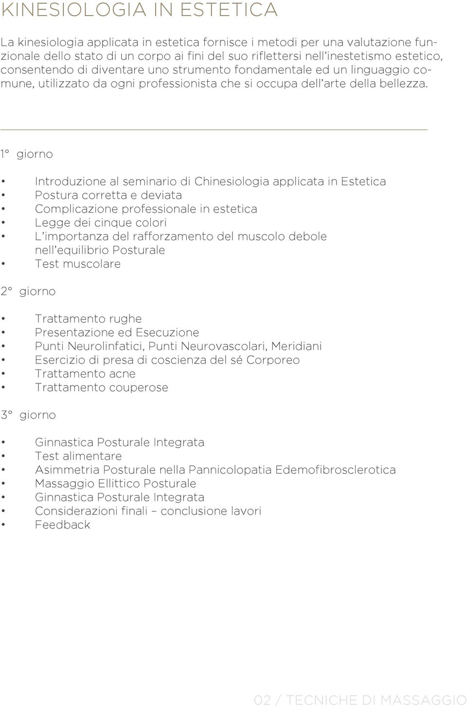 Introduzione al seminario di Chinesiologia applicata in Estetica Postura corretta e deviata Complicazione professionale in estetica Legge dei cinque colori L importanza del rafforzamento del muscolo