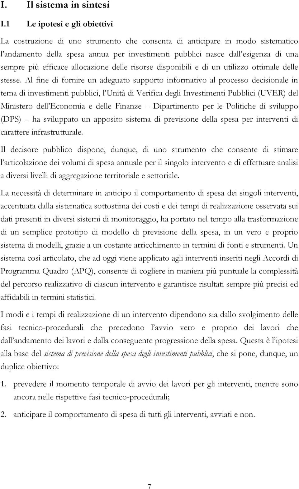 più efficace allocazione delle risorse disponibili e di un utilizzo ottimale delle stesse.