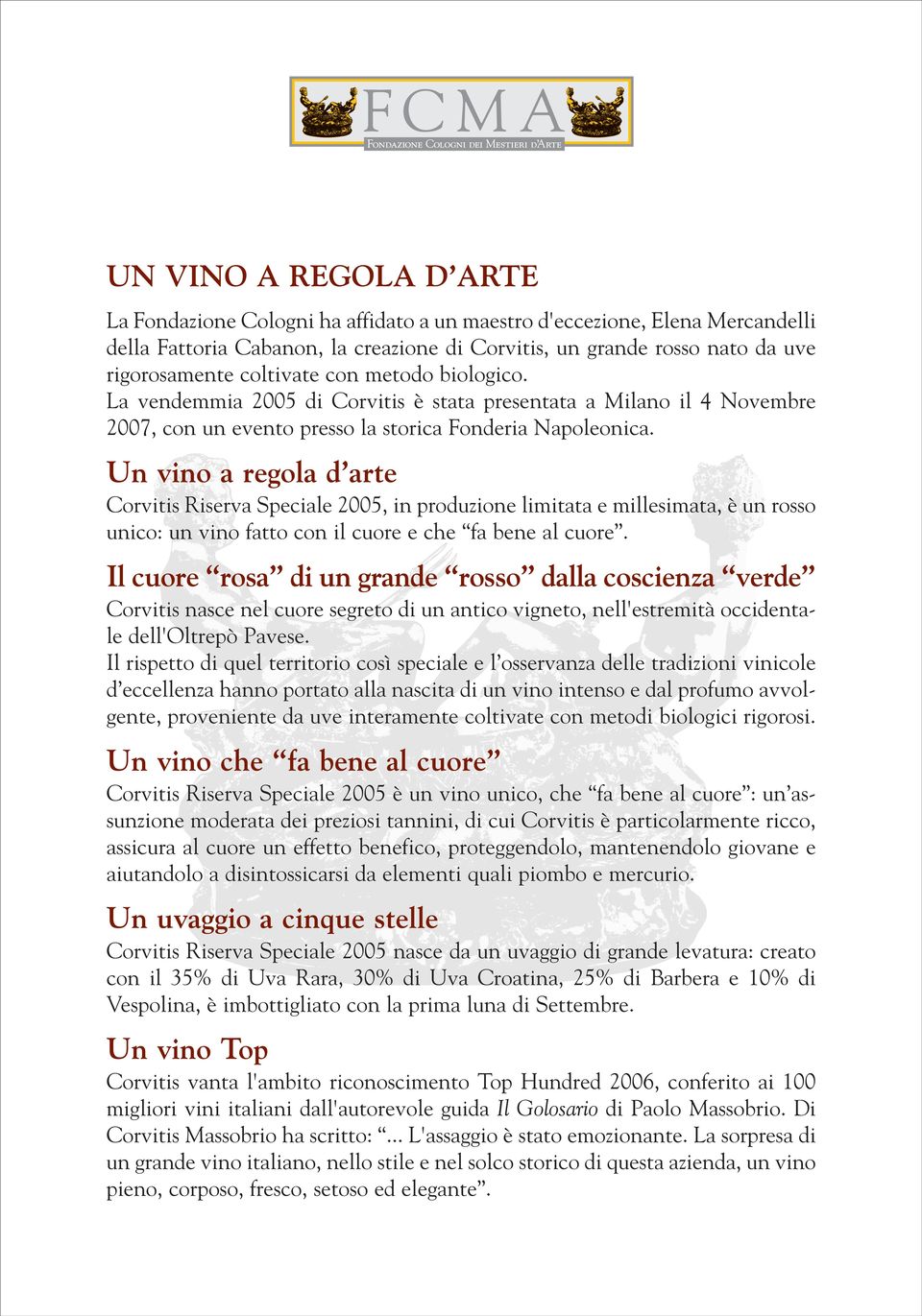 Un vino a regola d arte Corvitis Riserva Speciale 2005, in produzione limitata e millesimata, è un rosso unico: un vino fatto con il cuore e che fa bene al cuore.