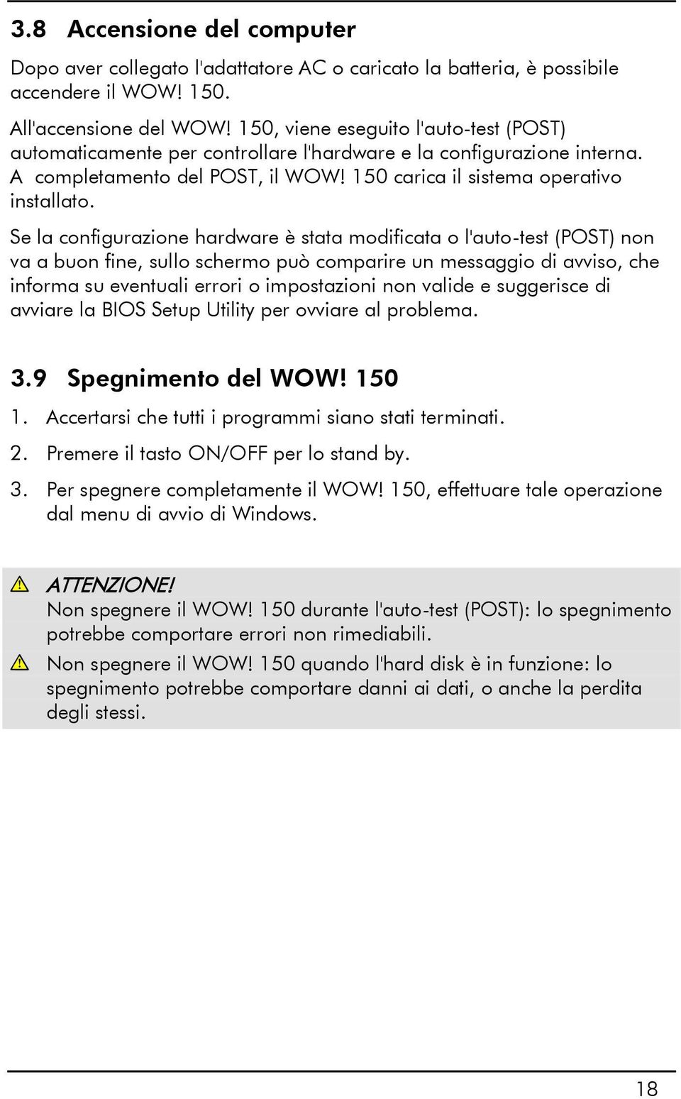 Se la configurazione hardware è stata modificata o l'auto-test (POST) non va a buon fine, sullo schermo può comparire un messaggio di avviso, che informa su eventuali errori o impostazioni non valide