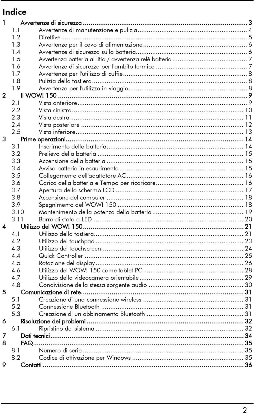 .. 8 1.8 Pulizia della tastiera... 8 1.9 Avvertenza per l'utilizzo in viaggio... 8 2 Il WOW! 150... 9 2.1 Vista anteriore... 9 2.2 Vista sinistra... 10 2.3 Vista destra... 11 2.4 Vista posteriore.