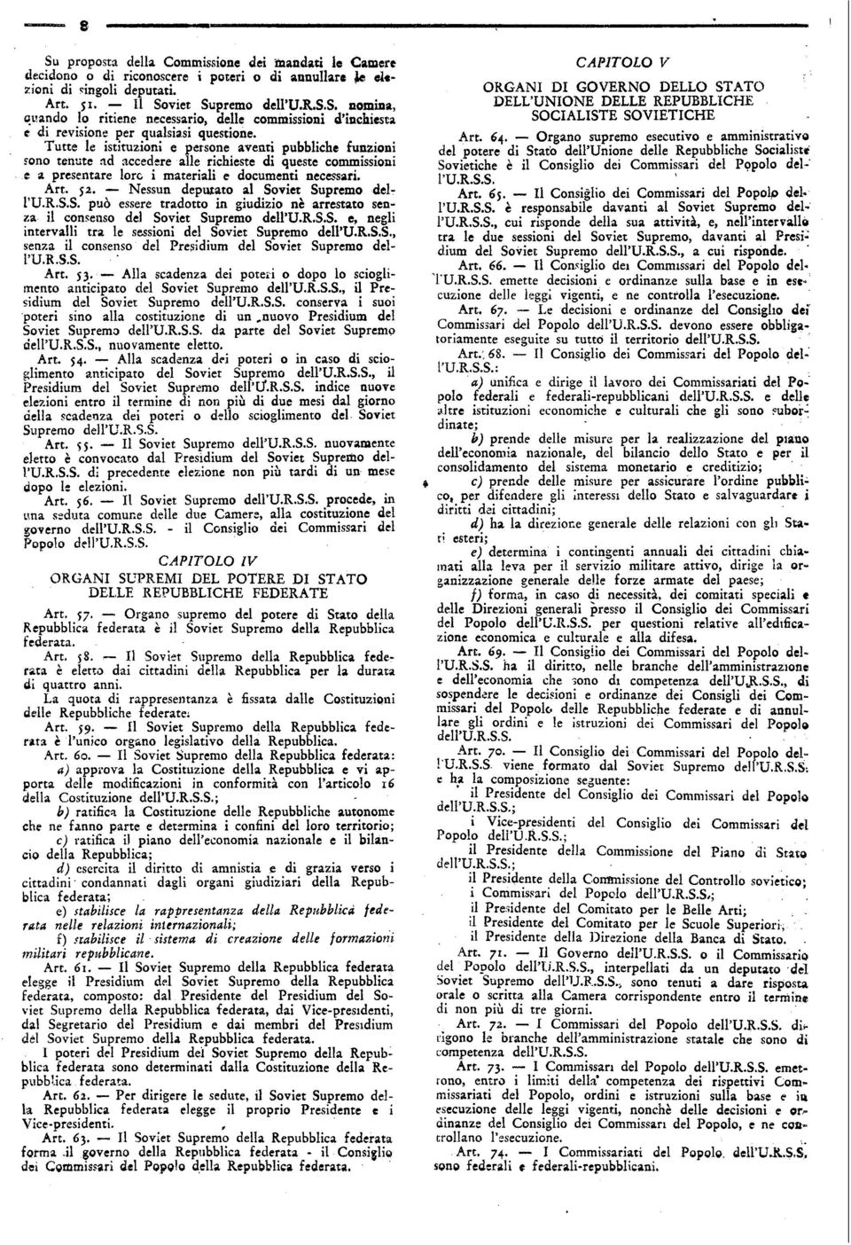 - Nessun deputato al Soviet Supremo dell U.R.S.S. può essere tradotto in giudizio nè arrestato senza il consenso del Soviet Supremo dell U.R.S.S. e, negli intervalli tra le sessioni del Soviet Supremo dell U.