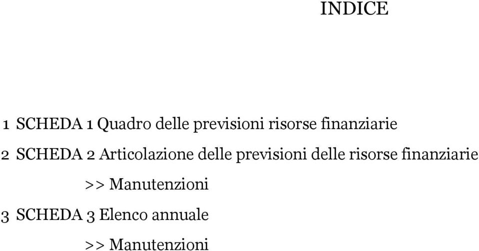 delle previsioni delle risorse finanziarie >>