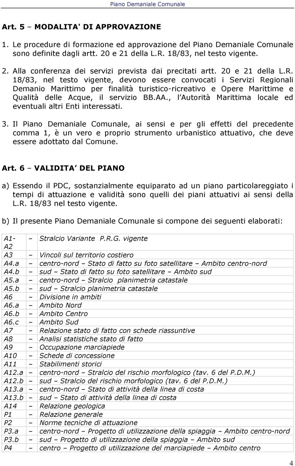 , l Autorità Marittima locale ed eventuali altri Enti interessati. 3.