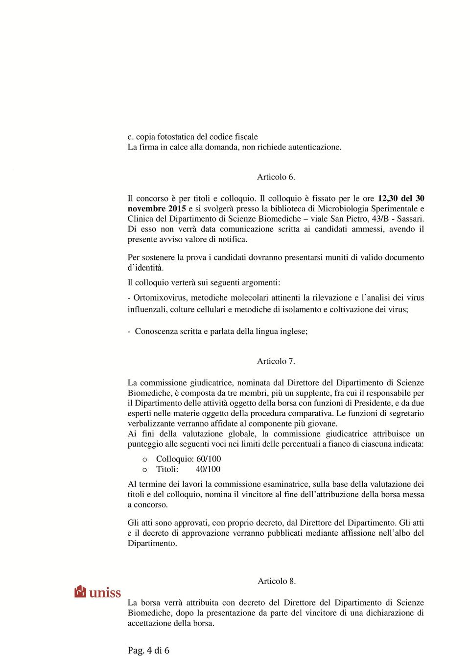 Sassari. Di esso non verrà data comunicazione scritta ai candidati ammessi, avendo il presente avviso valore di notifica.