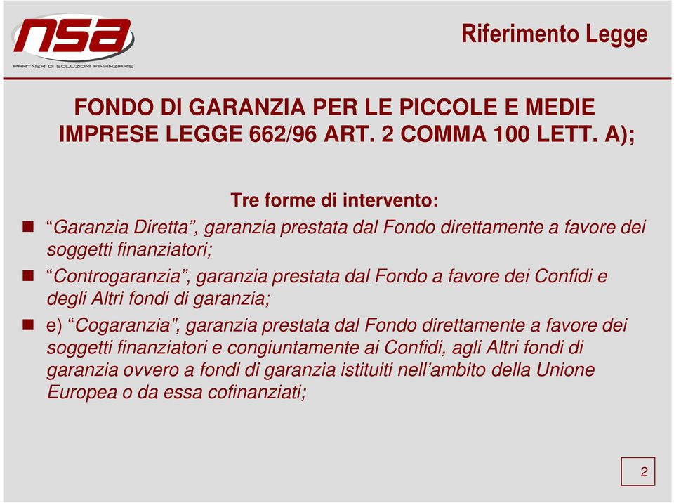 garanzia prestata dal Fondo a favore dei Confidi e degli Altri fondi di garanzia; e) Cogaranzia, garanzia prestata dal Fondo direttamente a