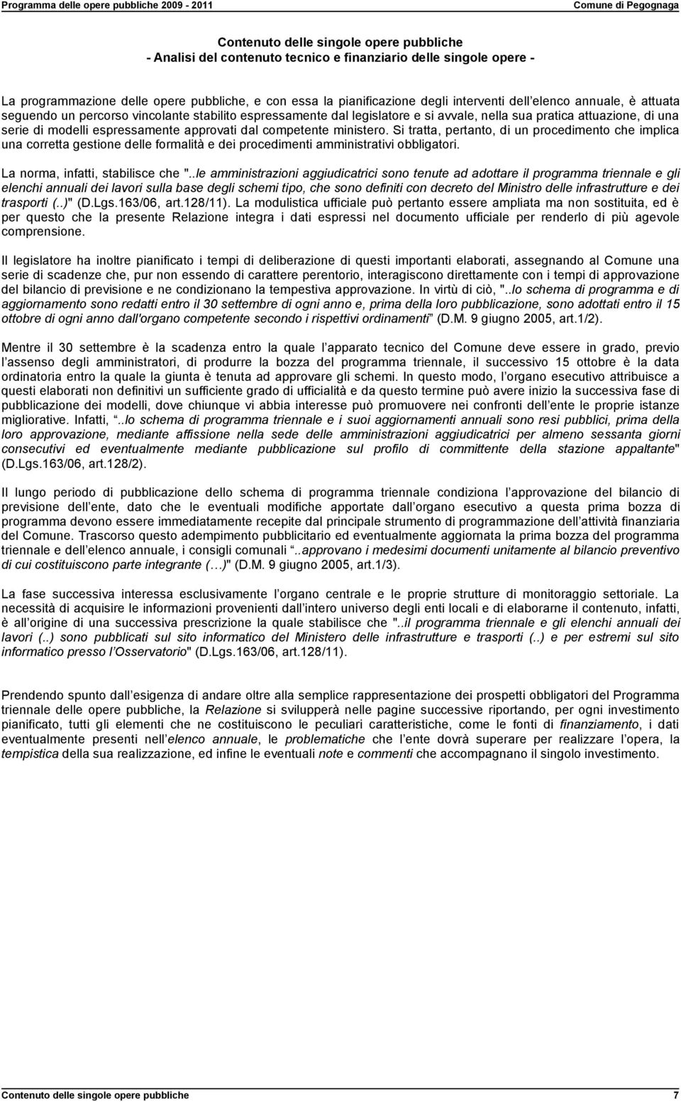 competente ministero. Si tratta, pertanto, di un procedimento che implica una corretta gestione delle formalità e dei procedimenti amministrativi obbligatori. La norma, infatti, stabilisce che ".