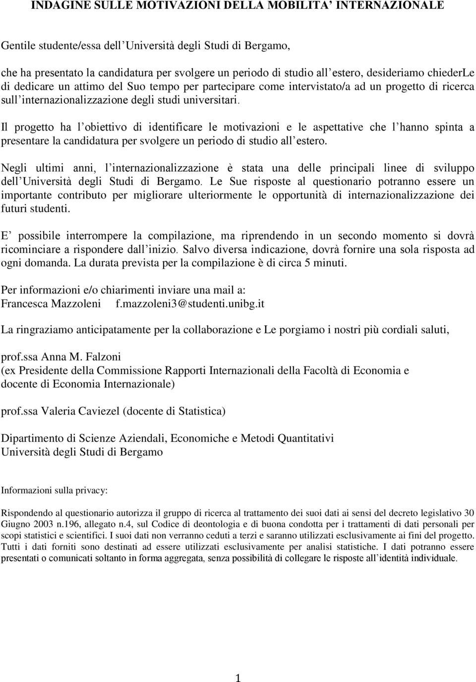 Il progetto ha l obiettivo di identificare le motivazioni e le aspettative che l hanno spinta a presentare la candidatura per svolgere un periodo di studio all estero.