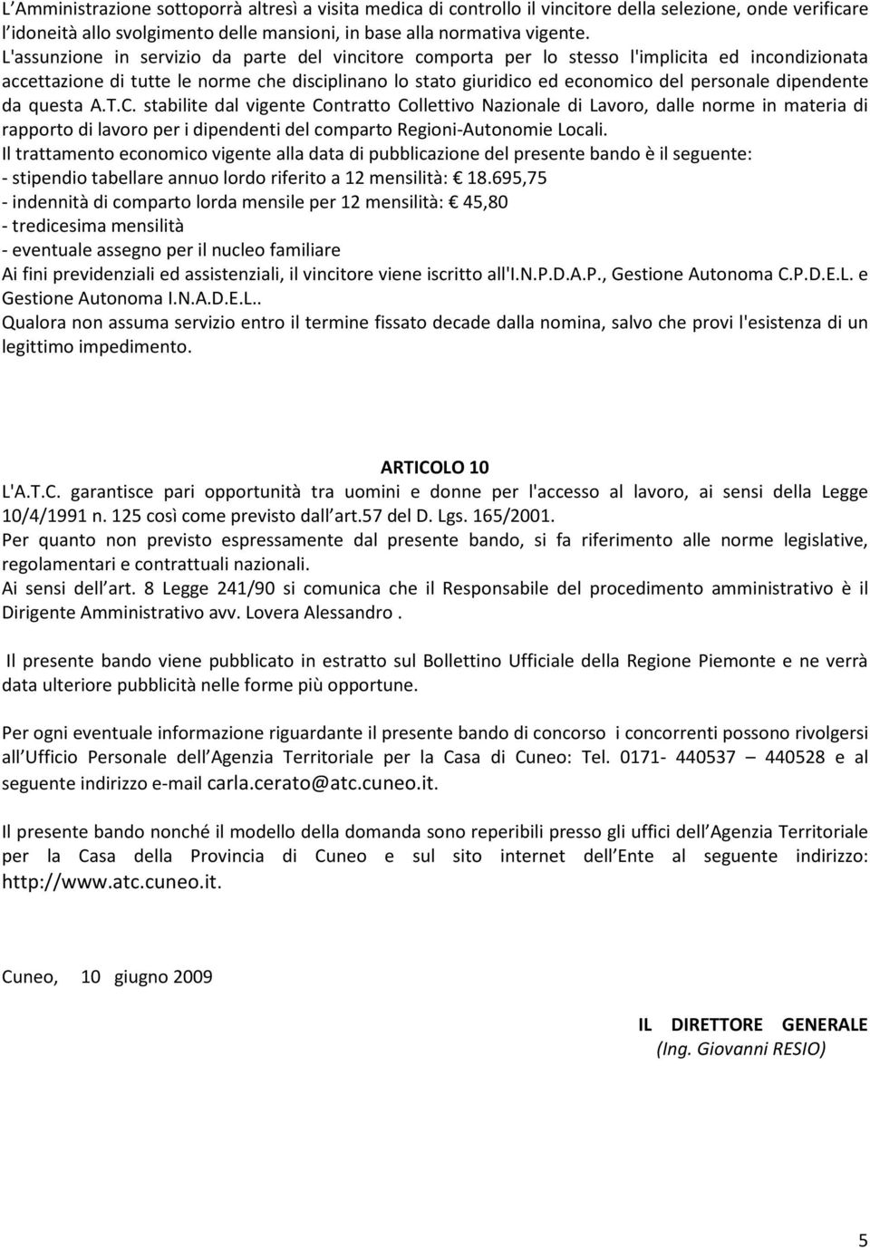 dipendente da questa A.T.C. stabilite dal vigente Contratto Collettivo Nazionale di Lavoro, dalle norme in materia di rapporto di lavoro per i dipendenti del comparto Regioni-Autonomie Locali.