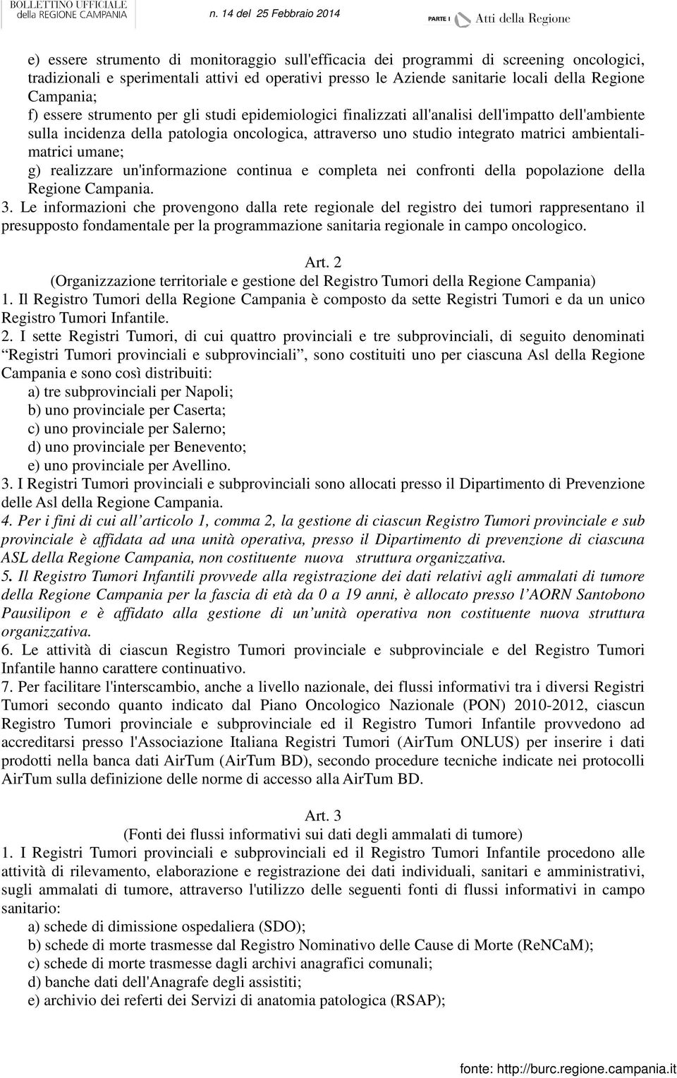 umane; g) realizzare un'informazione continua e completa nei confronti della popolazione della Regione Campania. 3.