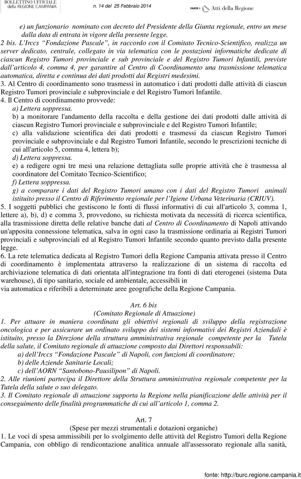 Registro Tumori provinciale e sub provinciale e del Registro Tumori Infantili, previste dall articolo 4, comma 4, per garantire al Centro di Coordinamento una trasmissione telematica automatica,