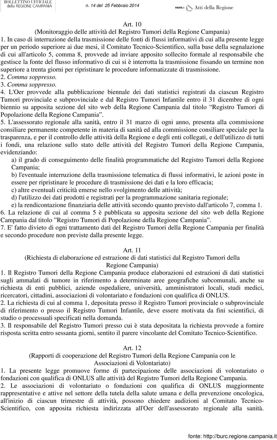 segnalazione di cui all'articolo 5, comma 8, provvede ad inviare apposito sollecito formale al responsabile che gestisce la fonte del flusso informativo di cui si è interrotta la trasmissione