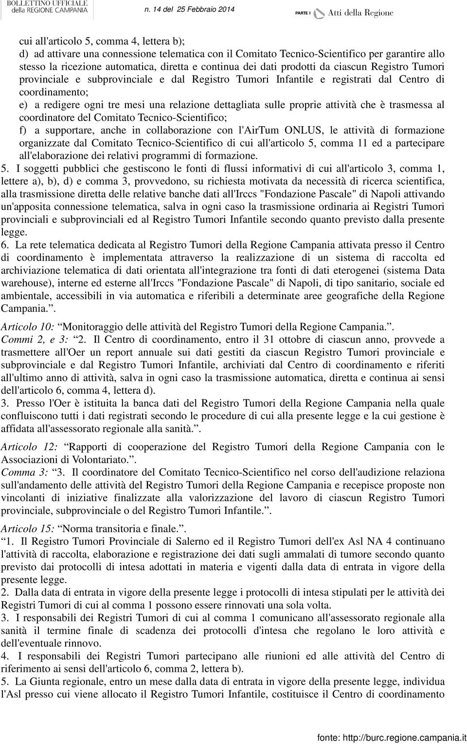 proprie attività che è trasmessa al coordinatore del Comitato Tecnico-Scientifico; f) a supportare, anche in collaborazione con l'airtum ONLUS, le attività di formazione organizzate dal Comitato